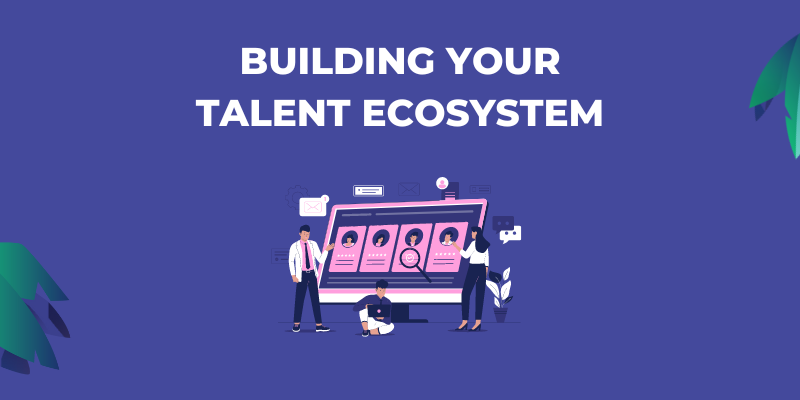 Building your talent ecosystem