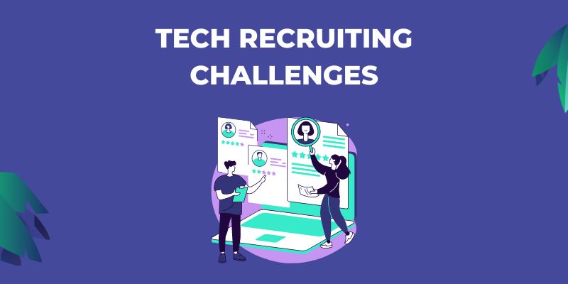 Key tech recruiting challenges in today’s market